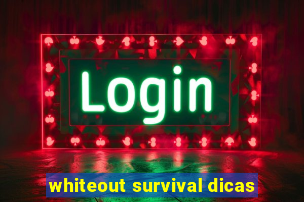 whiteout survival dicas